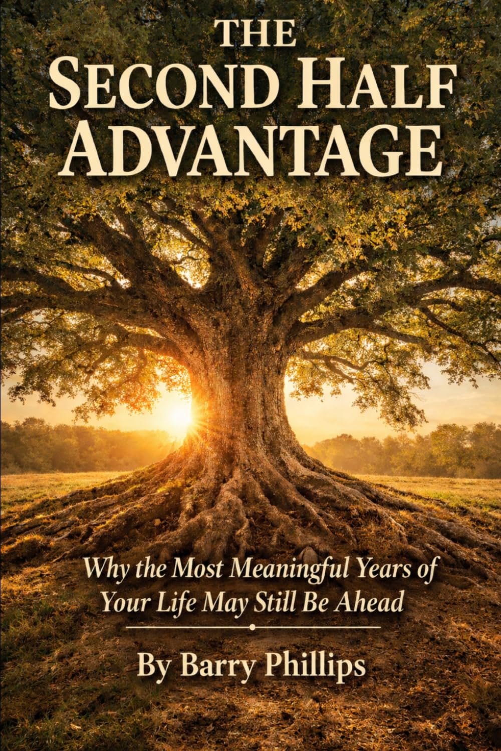 The Second Half Advantage: Why the Most Meaningful Years of Your Life May Still Be Ahead