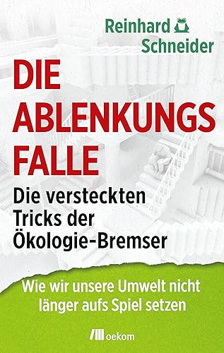 Die Ablenkungsfalle: Die versteckten Tricks der Ökologie-Bremser. Wie wir unsere Umwelt nicht länger aufs Spiel setzen: Die versteckten Tricks der ... Strategien ökologischer Irreführung