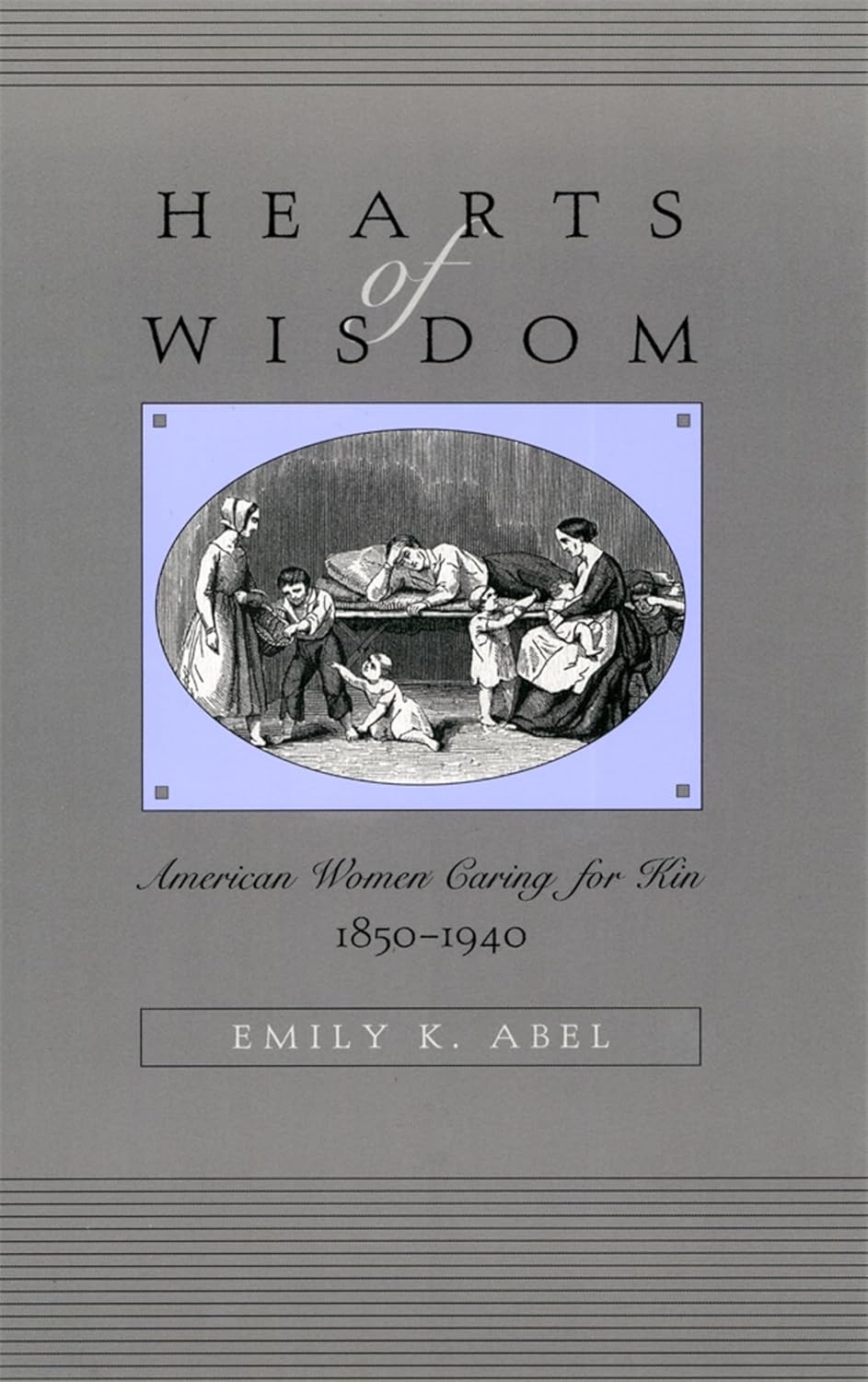 Hearts of Wisdom: American Women Caring for Kin, 1850-1940      Kindle Edition