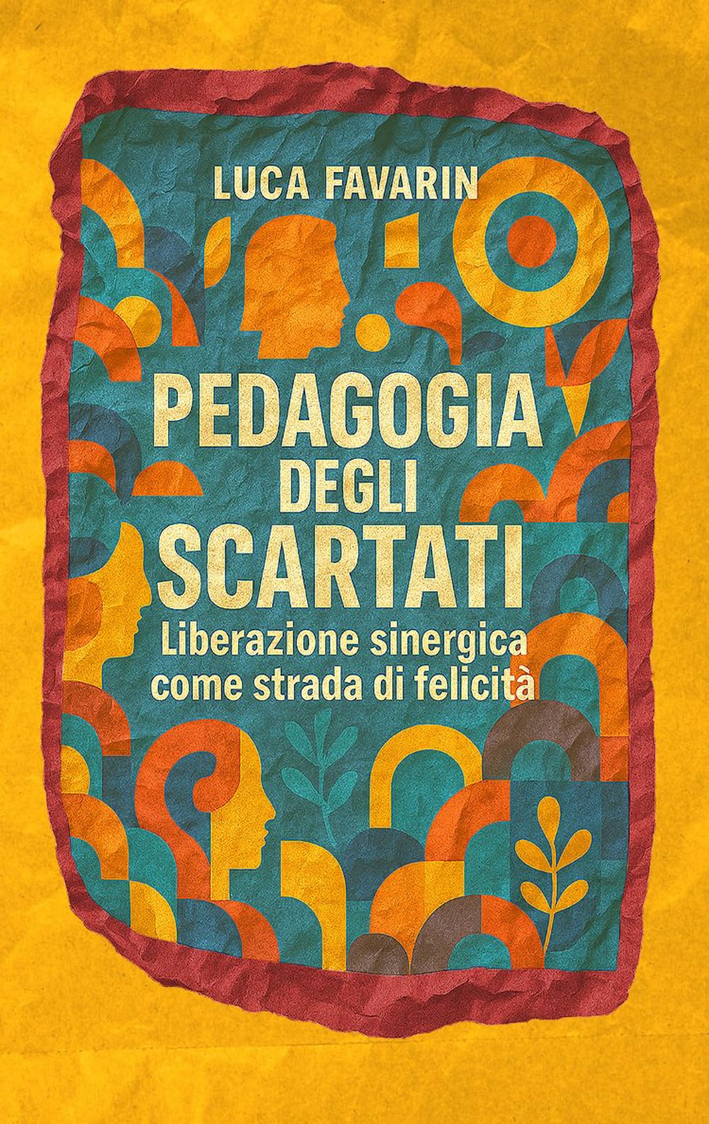 PEDAGOGIA DEGLI SCARTATI: Liberazione sinergica come strada di felicità