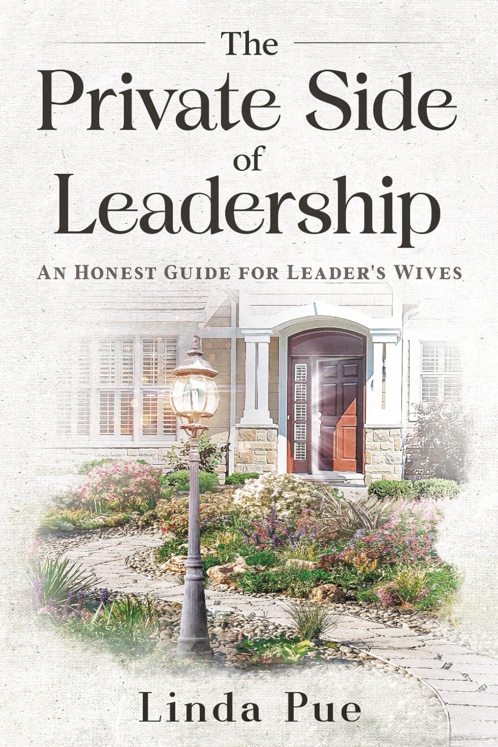 The Private Side of Leadership: An Honest Guide for Leader's Wives