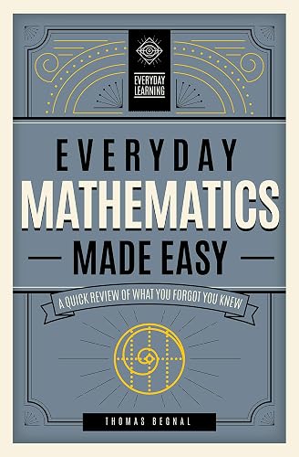 Everyday Mathematics Made Easy: A Quick Review of What You Forgot You Knew (Volume 2) (Everyday Learning, 2)