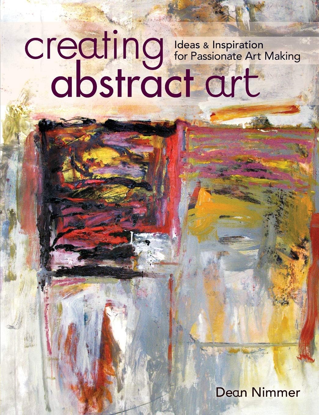 Creating Abstract Art: Ideas and Inspirations for Passionate Art-Making Paperback – October 3, 2014