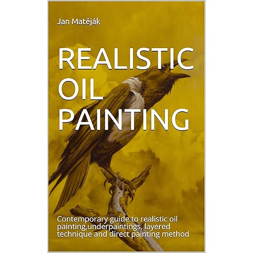 Oil Painting: A contemporary guide for beginners to oil painting, underpainting, and the layered and direct painting techniques (Second edition 2022))