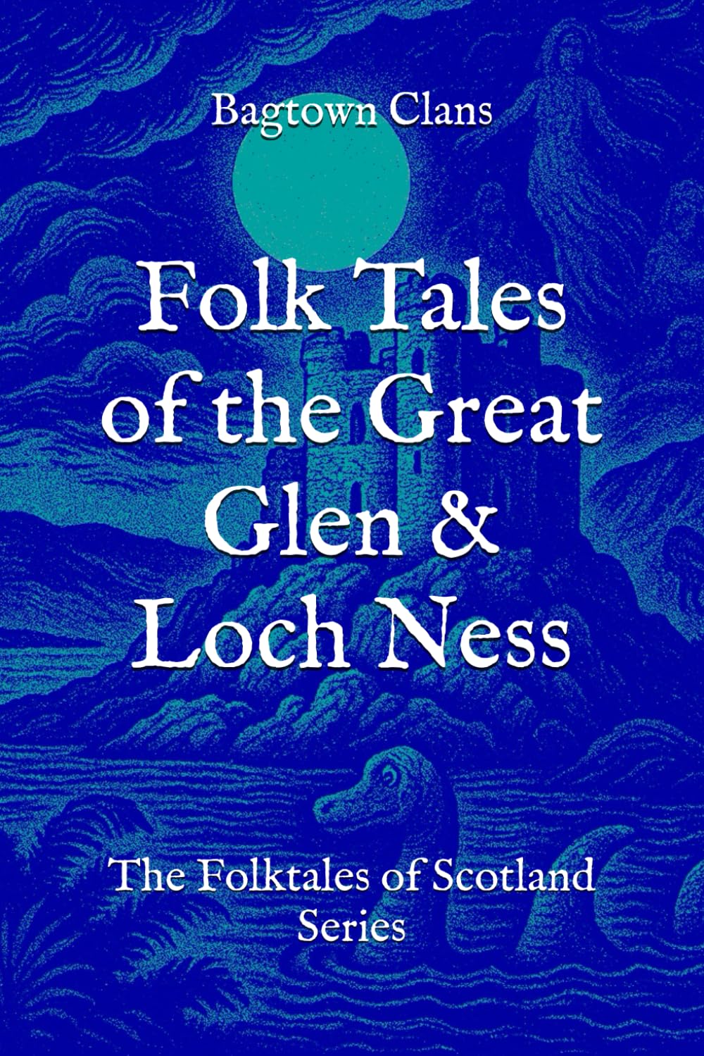 Folk Tales of the Great Glen & Loch Ness: The Folktales of Scotland Series