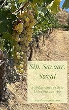 Sip, Savour, Sweat: A Mediterranean Guide to Living Well with Wine