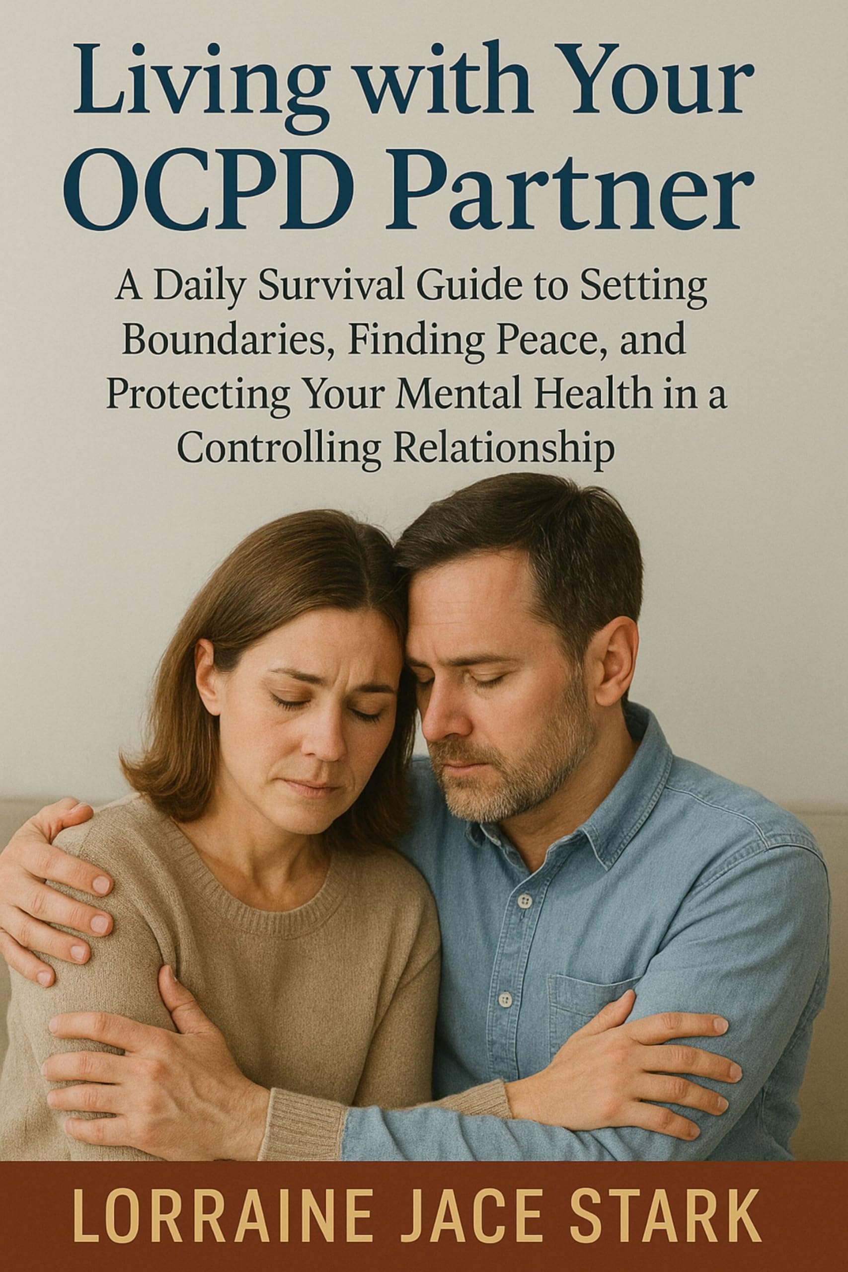 Living with Your OCPD Partner: A Daily Survival Guide to Setting Boundaries, Finding Peace, and Protecting Your Mental Health in a Controlling Relationship