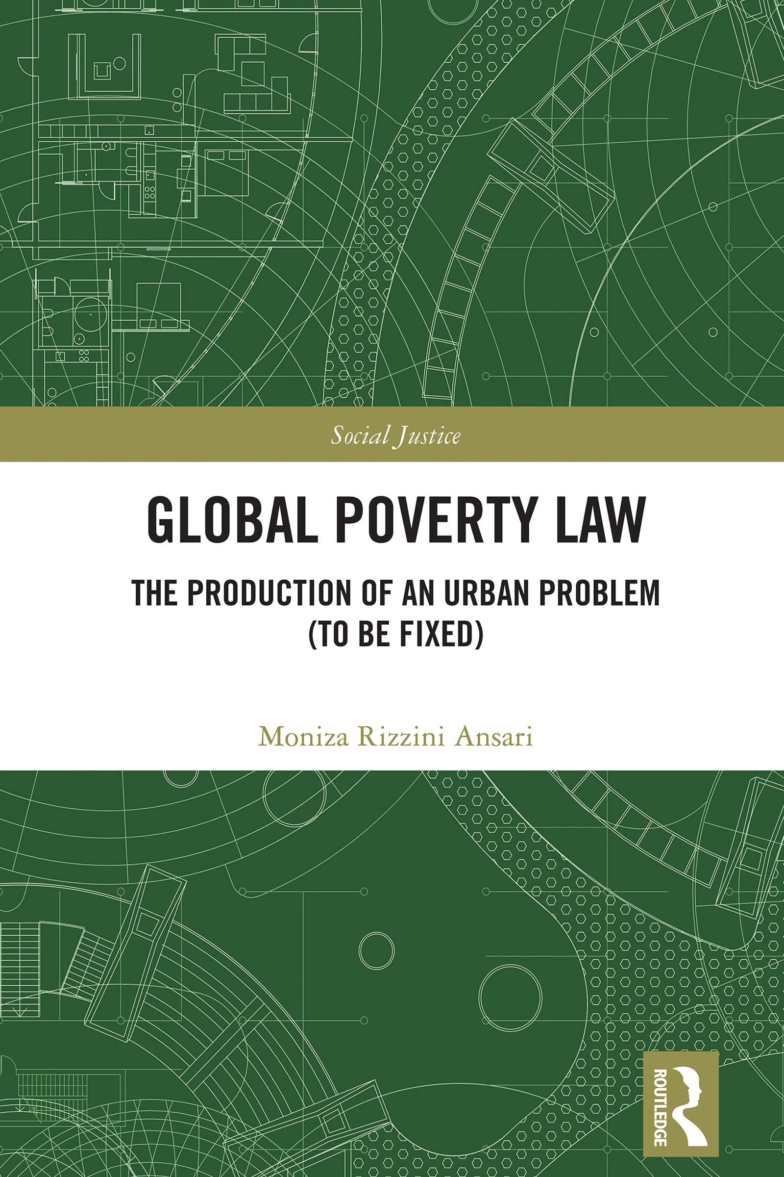 Global Poverty Law: The Production of an Urban Problem (To Be Fixed) (Social Justice)