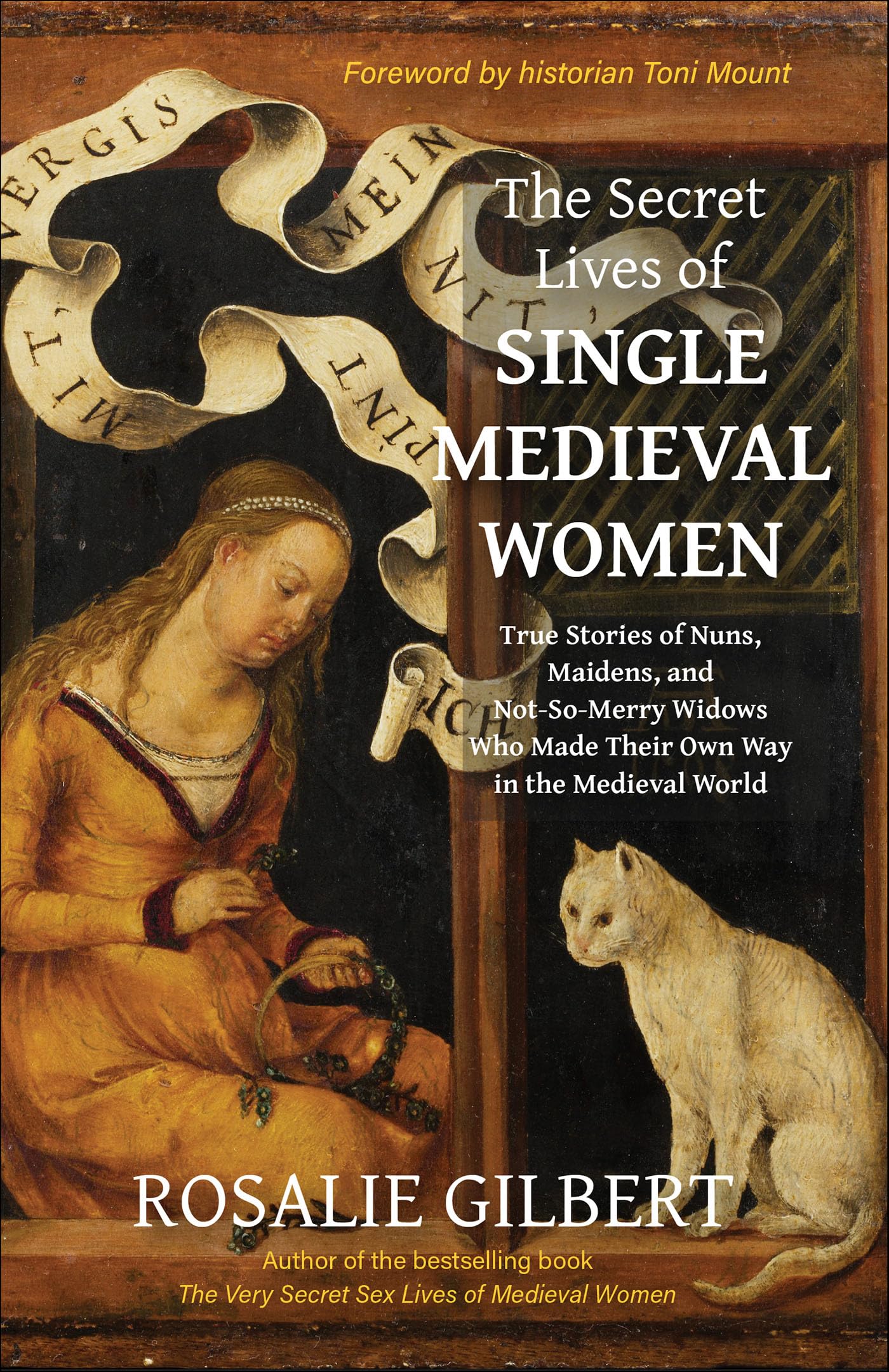 The Secret Lives of Single Medieval Women: True Stories of Nuns, Maidens, and Not-So-Merry Widows Who Made Their Own Way in the Medieval World