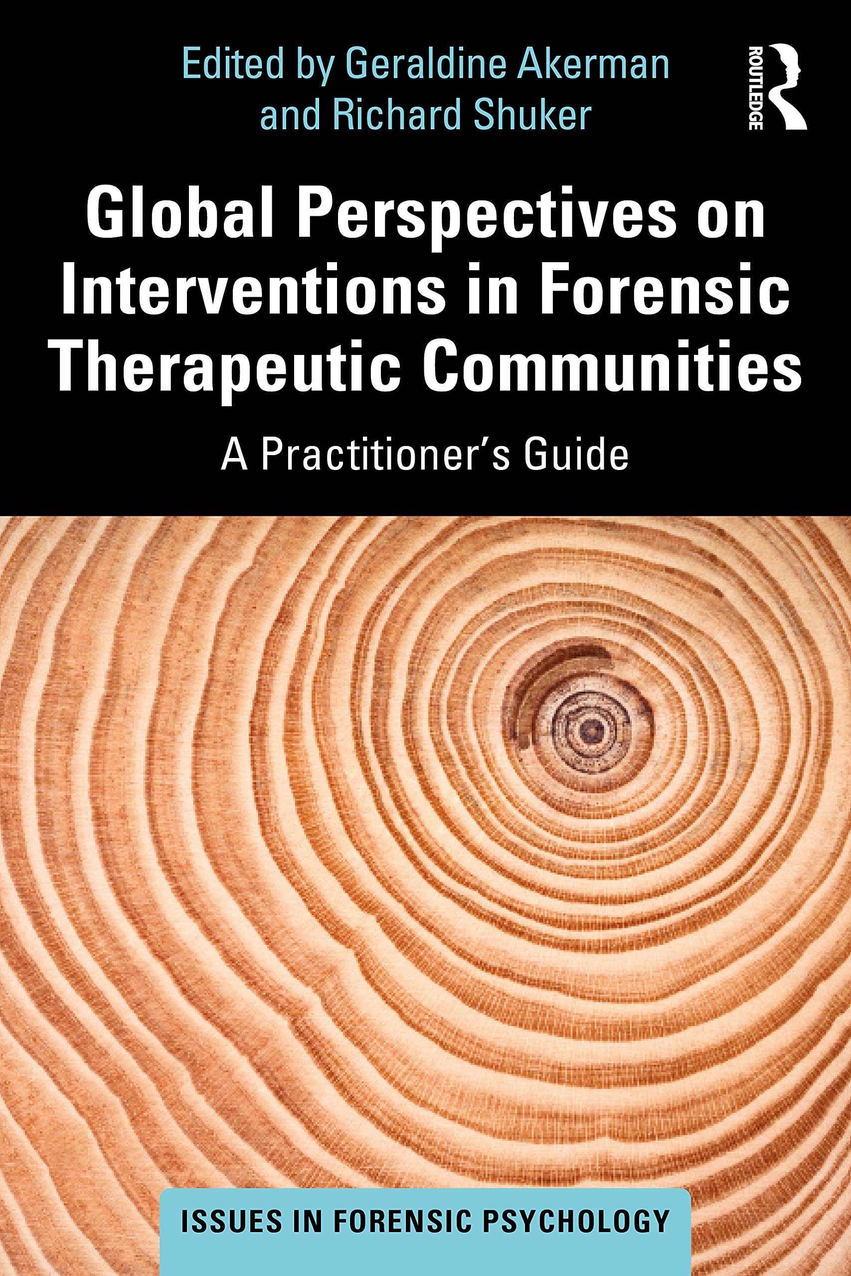 Global Perspectives on Interventions in Forensic Therapeutic Communities: A Practitioner’s Guide (Issues in Forensic Psychology)