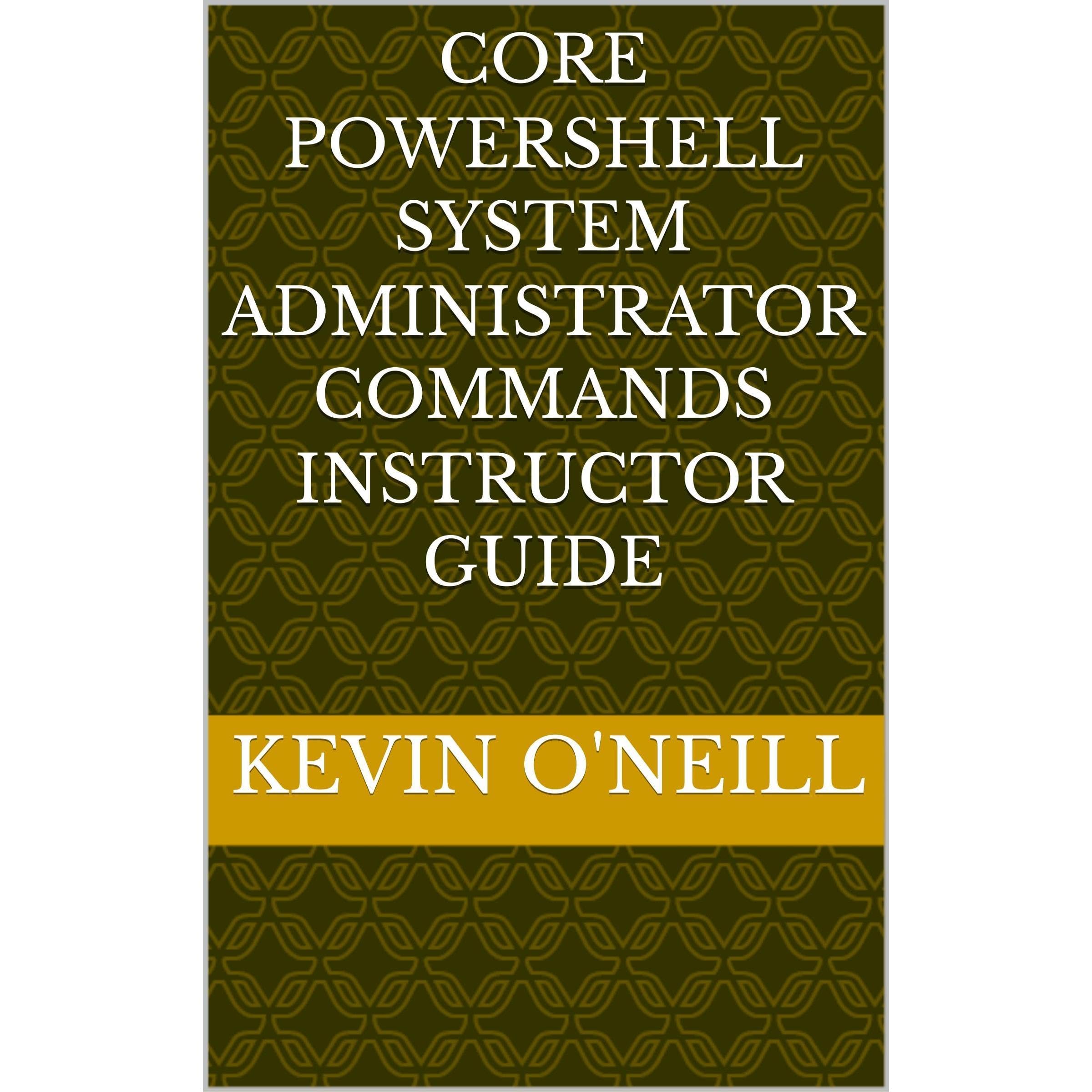 Core PowerShell System Administrator Commands Instructor Guide