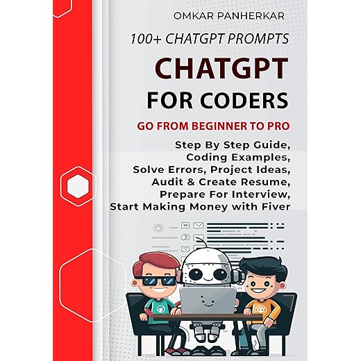 ChatGPT For Coders: Chatgpt Prompts To Get Coding Example, Solve Errors , Create Fiver Gig, Create Resume, Prepare For Interview, Start Making Money as Freelancer (How to use ChatGPT Book 4)