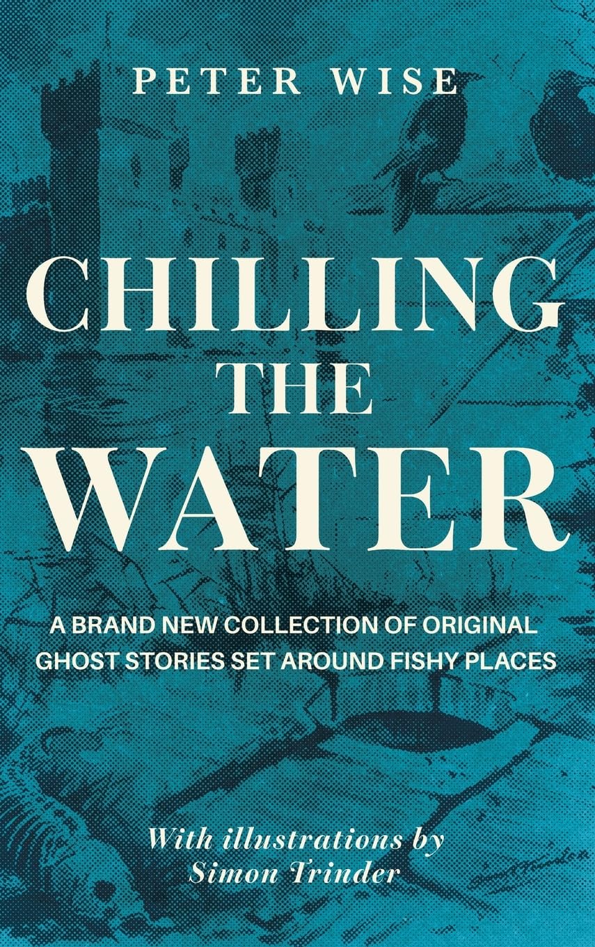 Chilling the Water: A brand new collection of original ghost stories set around fishy places (The Waterside Ghost Stories)