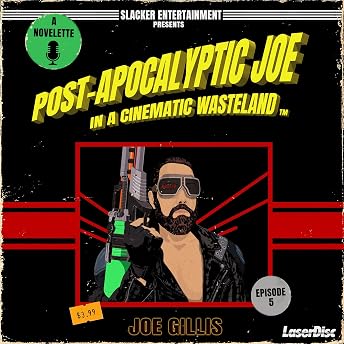 Post-Apocalyptic Joe in a Cinematic Wasteland, Episode 5: Let the Mischief Begin Audiobook by Joe Gillis episode artwork