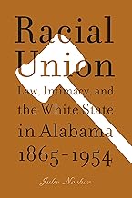 Racial Union: Law, Intimacy, and the White State in Alabama, 1865-1954