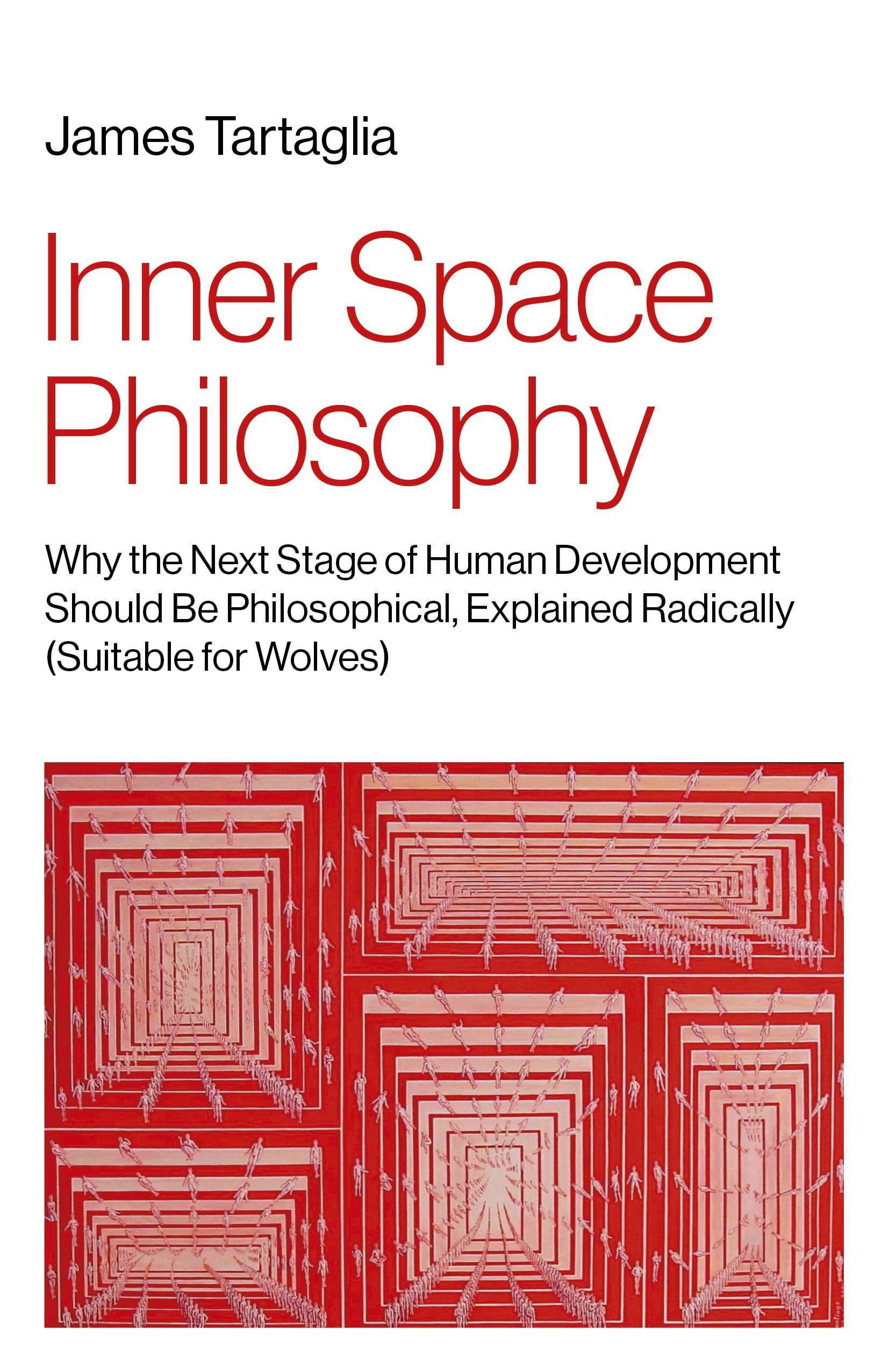 Inner Space Philosophy: Why the Next Stage of Human Development Should Be Philosophical, Explained Radically (Suitable for Wolves)