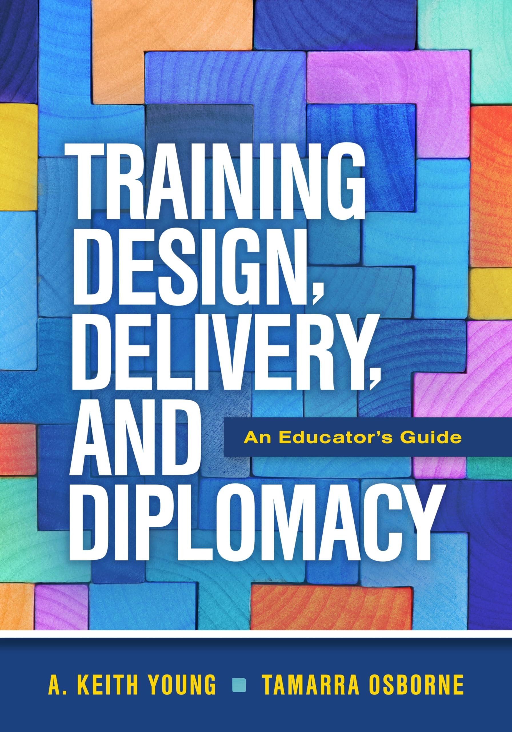 Training Design, Delivery, and Diplomacy: An Educator's Guide Paperback – Big Book, 23 August 2023