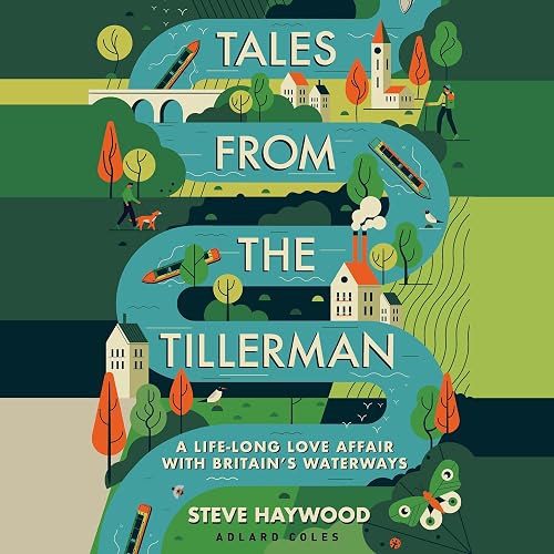 Tales from the Tillerman: A Life-long Love Affair with Britain's Waterways