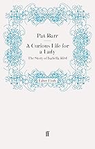 A Curious Life for a Lady: The Story of Isabella Bird