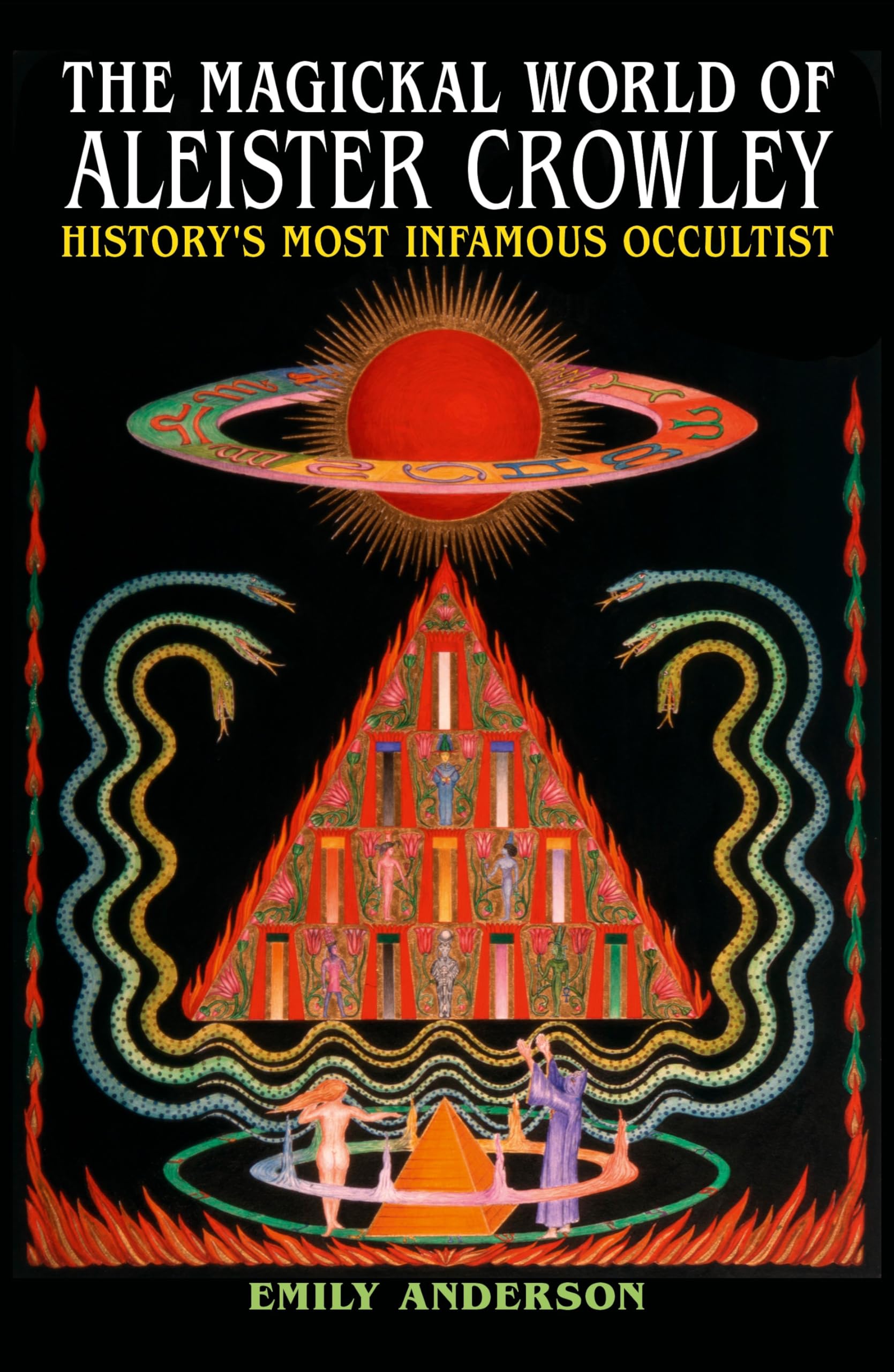 The Magickal World of Aleister Crowley: History's Most Infamous Occultist