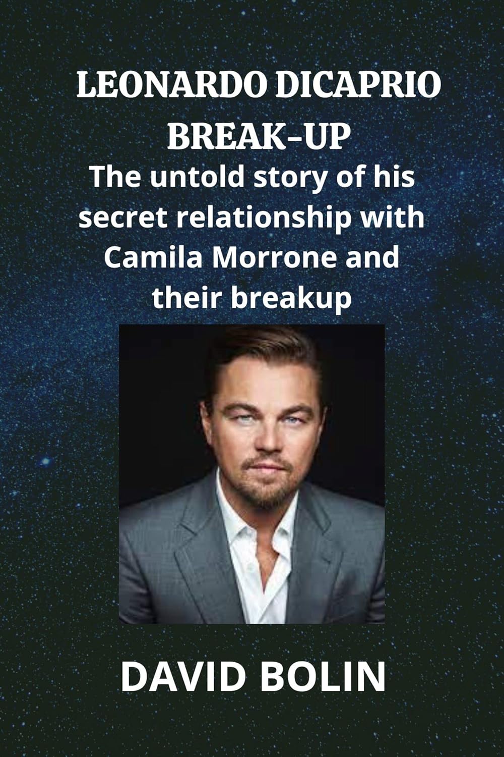 LEONARDO DICAPRIO BREAKUP The untold story of his secret relationship LEONARDO DICAPRIO BREAKUP The untold story of his secret relationship
