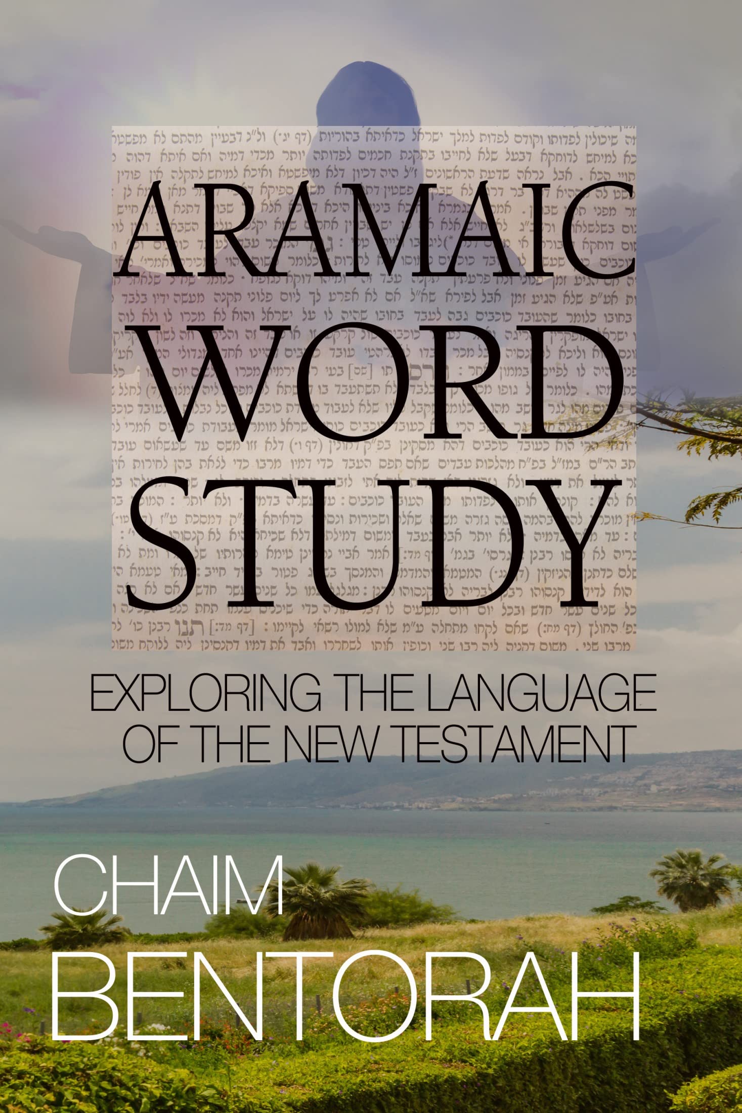 Aramaic Word Study: Exploring The Language Of The New Testament
