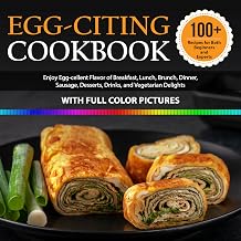 Egg-Citing Cookbook For Beginner With Pictures Kickstart Your Cooking with Global Collection of Diverse Egg Guide for Beginners to Enjoy Egg-cellent Wide Range of Flavors