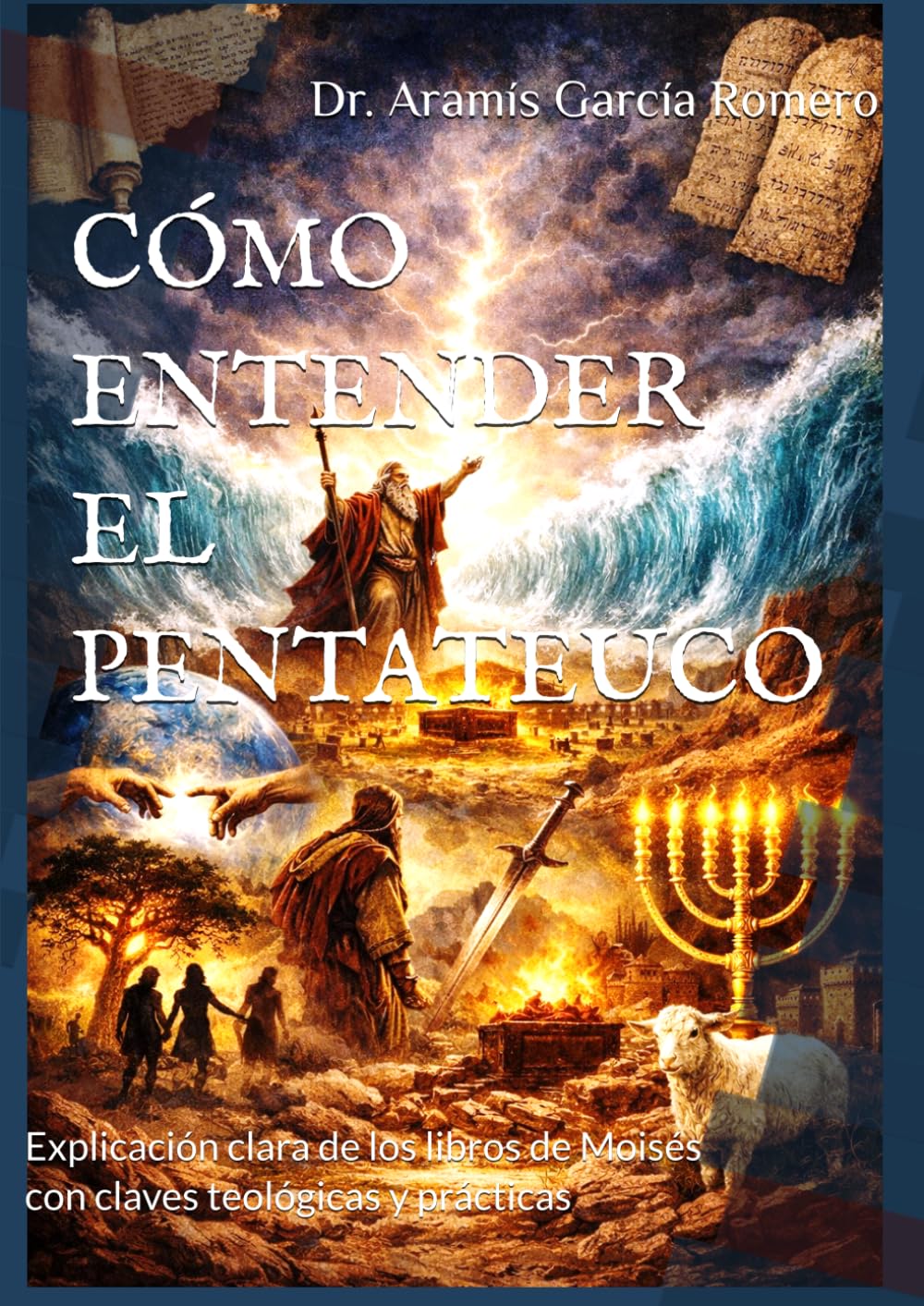 CÓMO ENTENDER EL PENTATEUCO: Explicación clara de los libros de Moisés con claves teológicas y prácticas