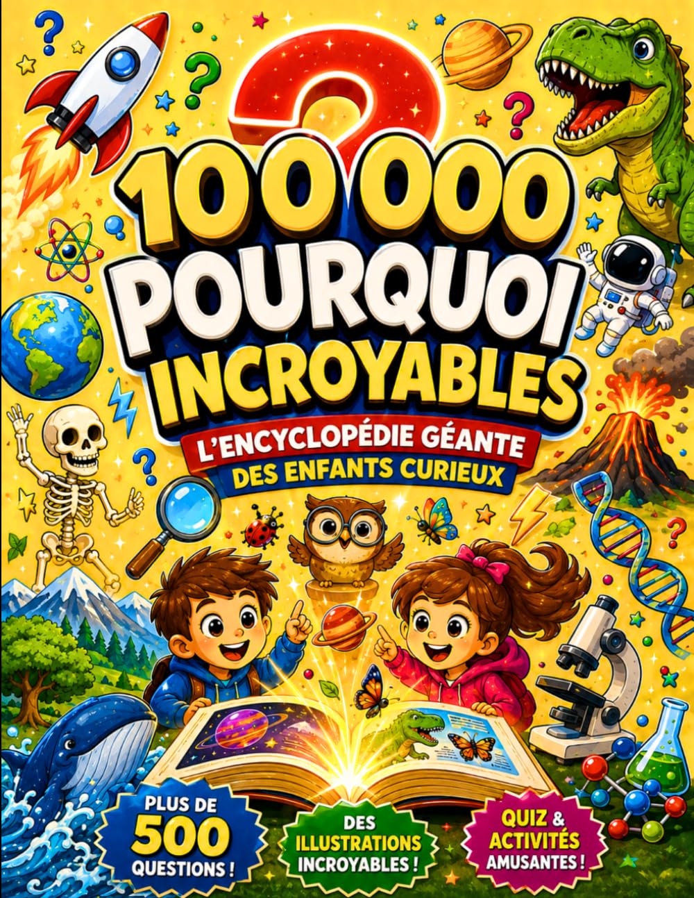 100 000 Pourquoi : Le Grand Livre des Découvertes Incroyables pour les Enfants qui Aiment Comprendre le Monde
