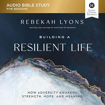 Building a Resilient Life: Audio Bible Studies Audiobook by Rebekah Lyons episode artwork