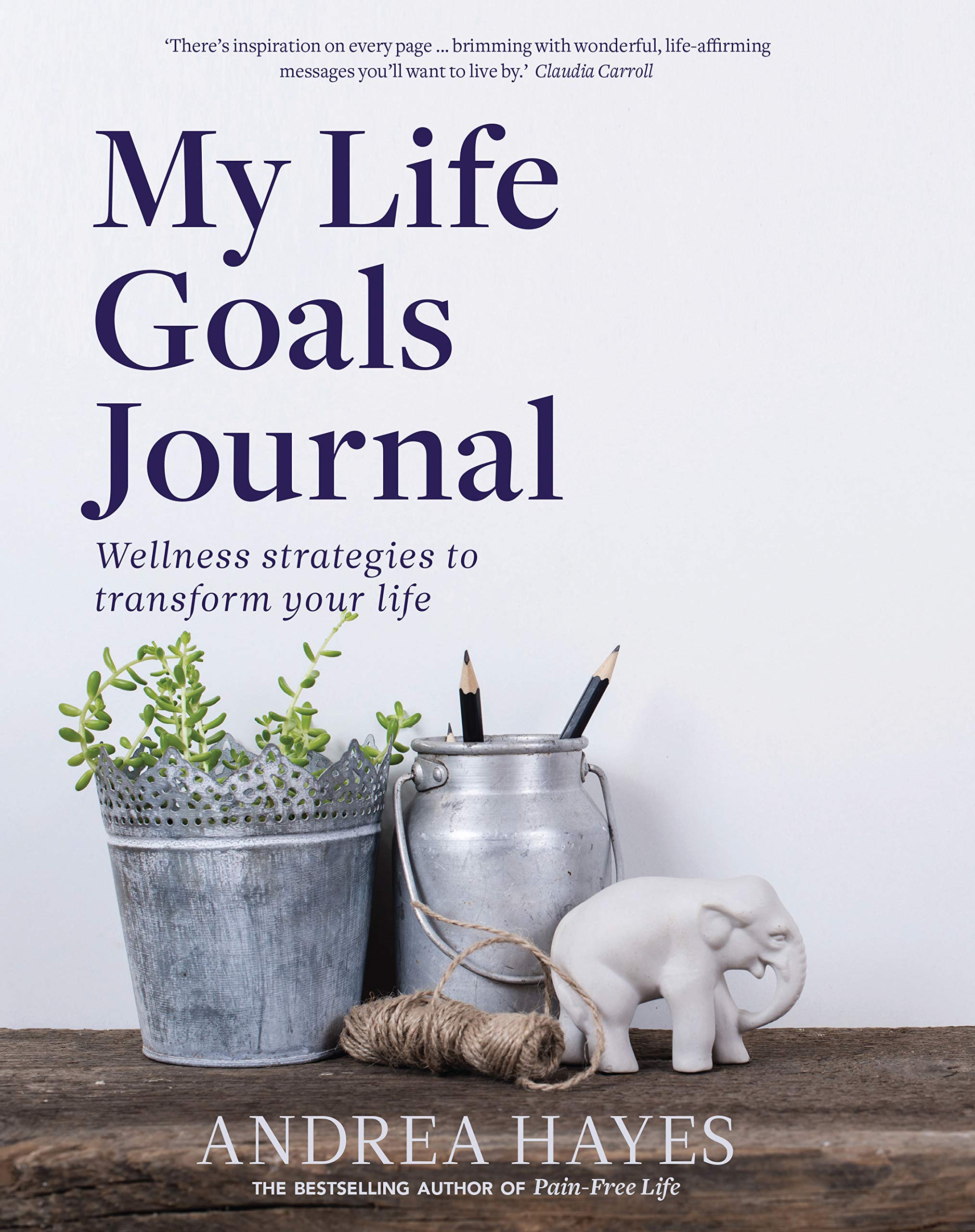 My Life Goals Journal: Wellness Strategies to Transform Your Life