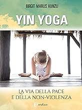 Scaricare Yin Yoga: La via della pace e della non-violenza pdf gratis