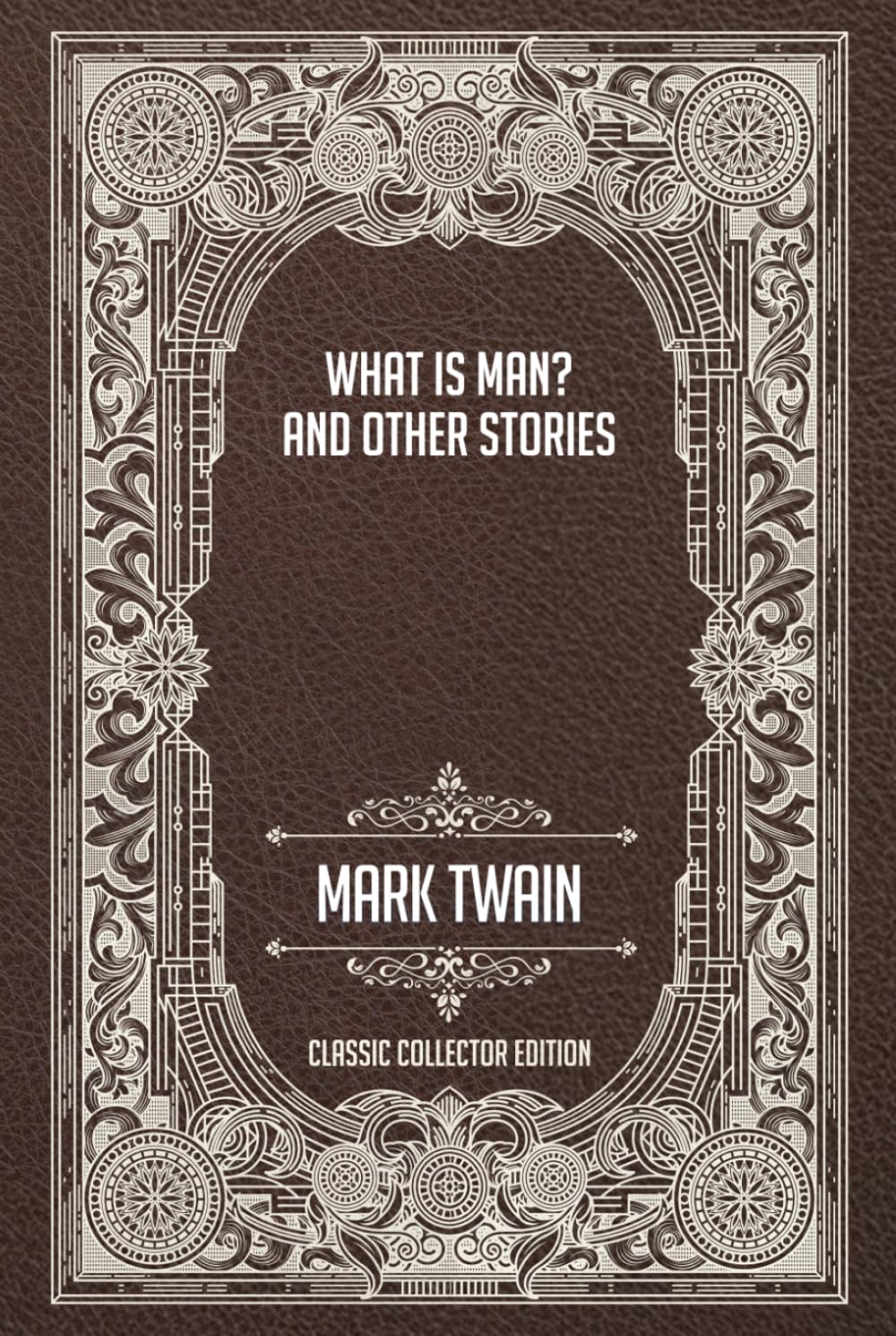 What Is Man? and Other Stories - Classic Collector Edition (Annotated)