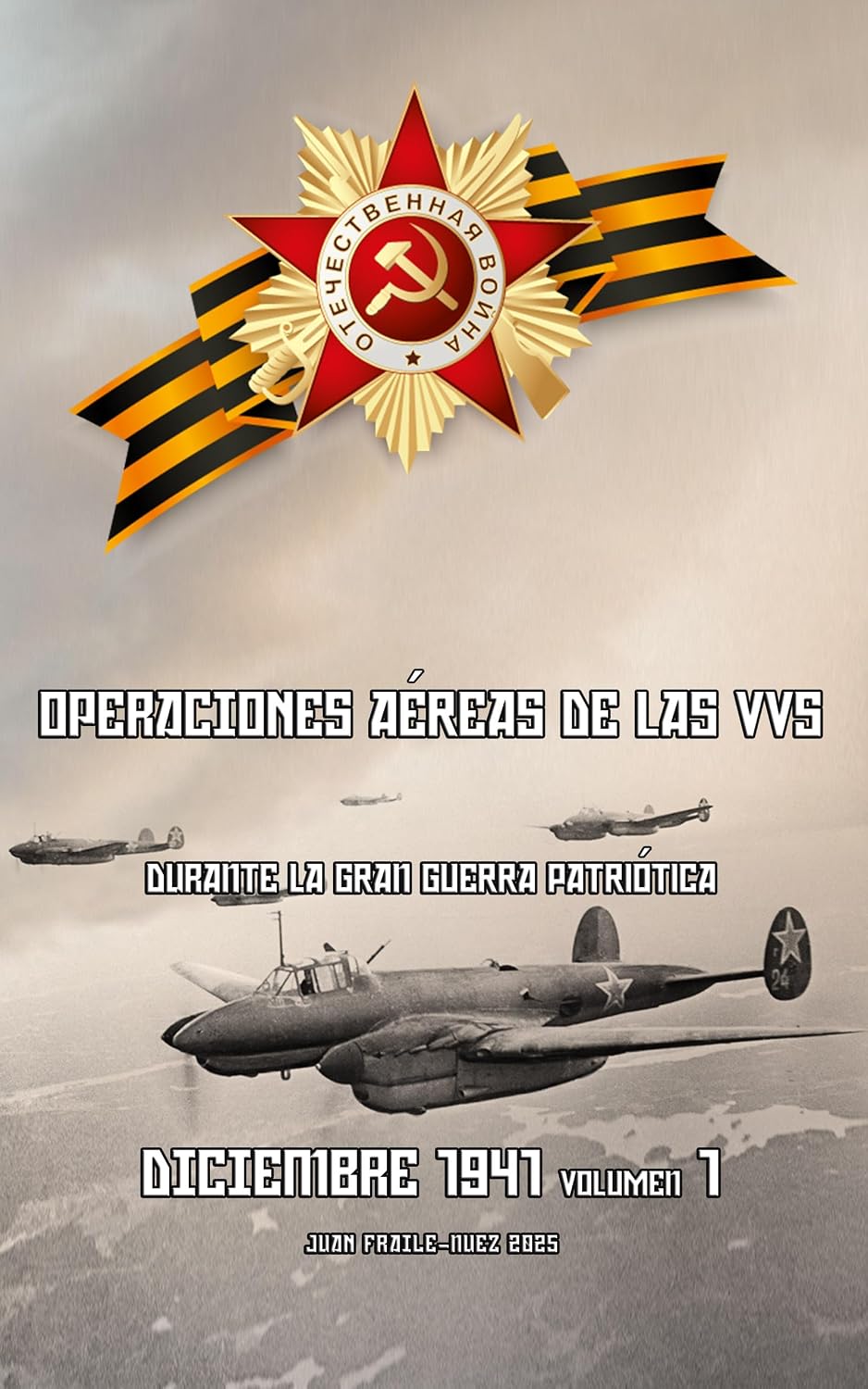 Diciembre 1941, Volumen 1: Operaciones aéreas de las VVS durante la Gran Guerra Patriótica (Spanish Edition)