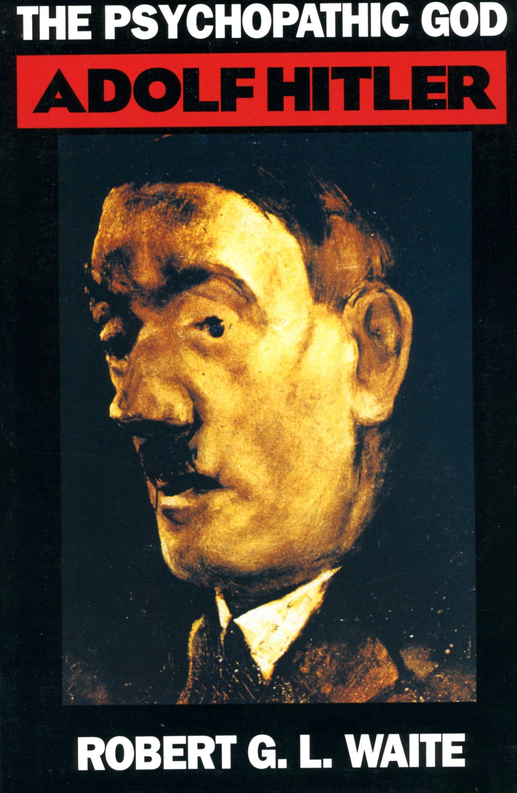 The Psychopathic God: Adolph Hitler