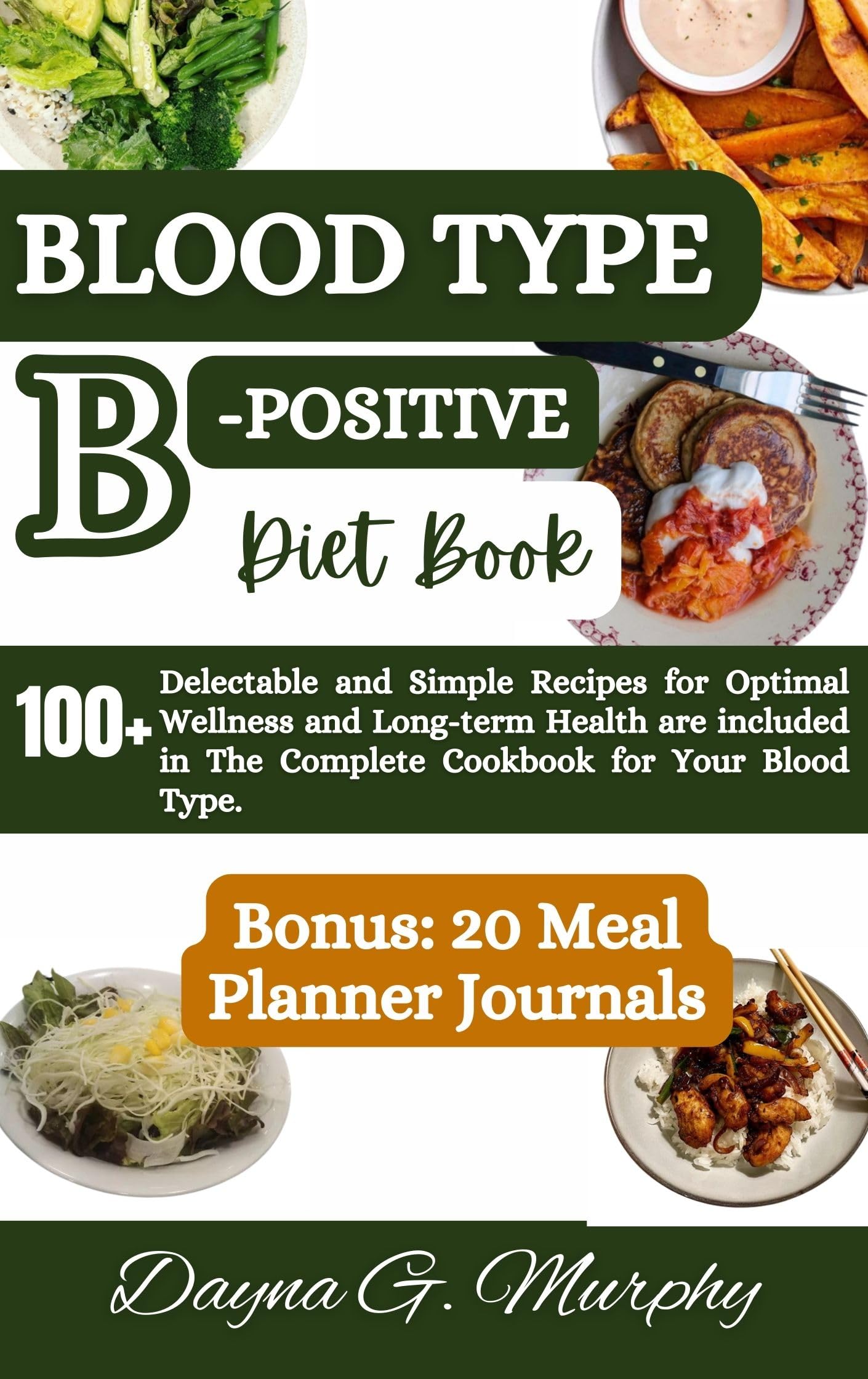 Blood Type B-Positive Diet Book: 100+ Delectable and Simple Recipes for Optimal Wellness and Long-term Health are Included in The Complete Cookbook ... Type (Healthy Eating for your Blood Type)