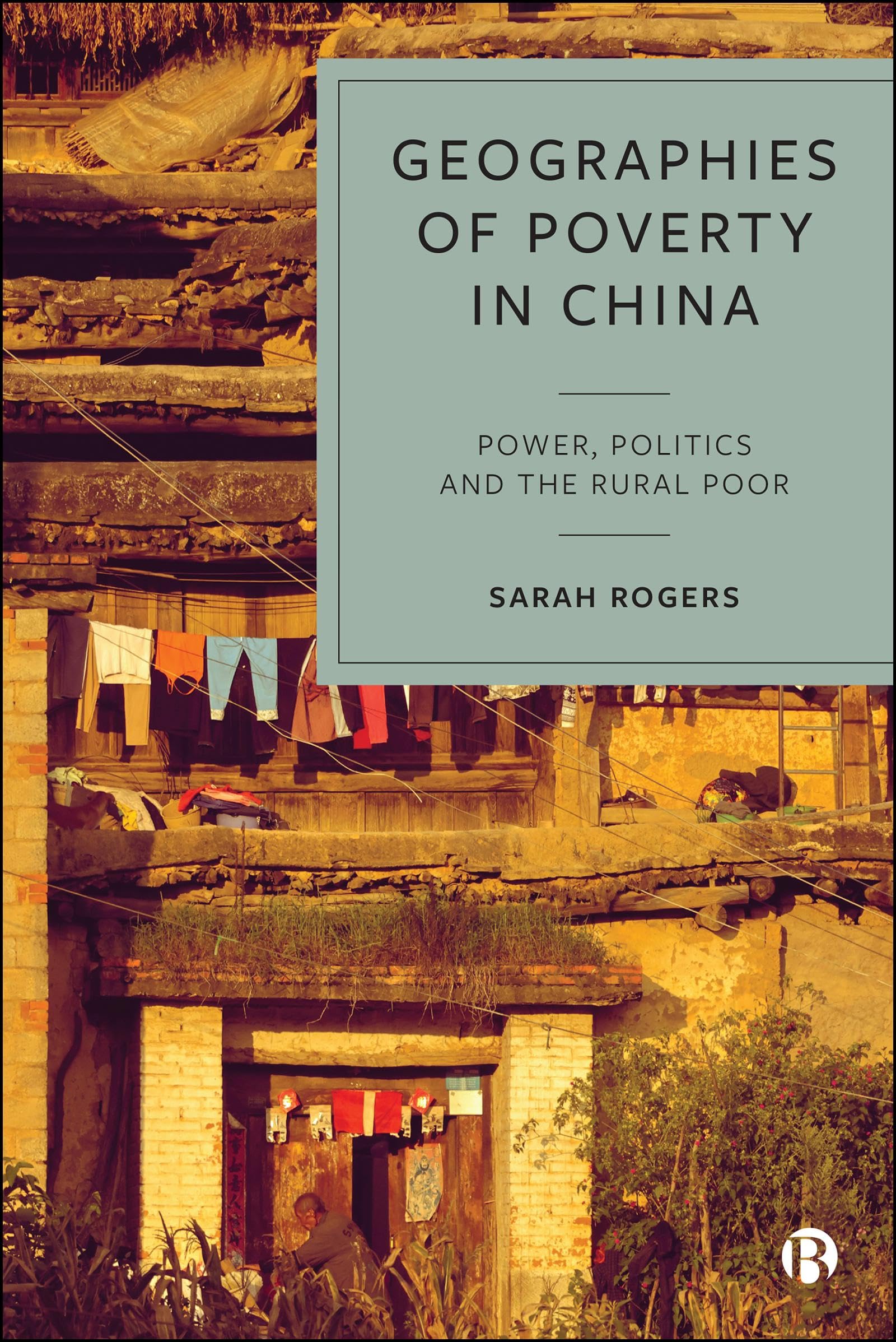 Geographies of Poverty in China: Power, Politics and the Rural Poor