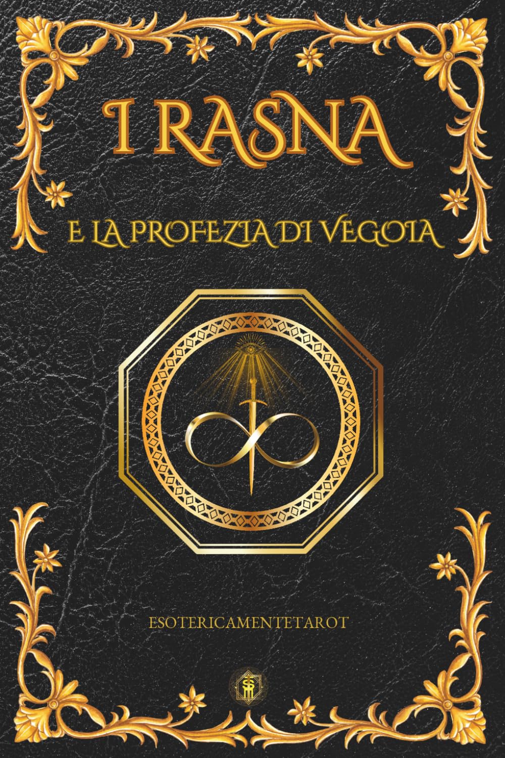 I Rasna e la Profezia di Vegoia: Viaggio nel Tempo, Iniziazione Oltre il Mito e le Vite Passate: il Risveglio dei Rasna e la Rinascita dell'Antica Magia Alchemica
