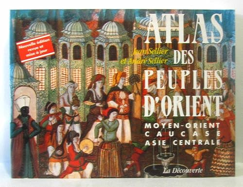 Atlas des peuples d'Orient. Moyen-Orient, Caucase, Asie centrale
