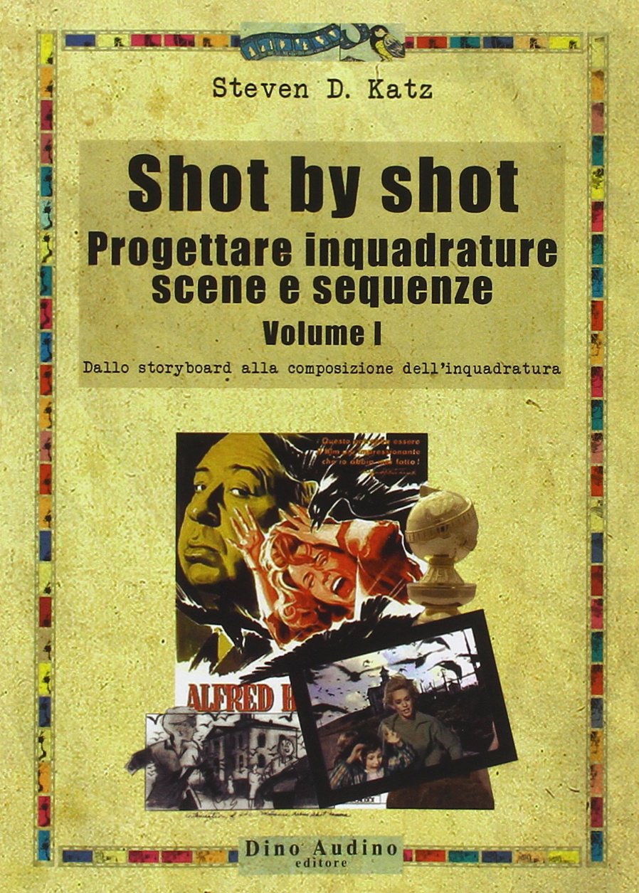 Shot by shot. Progettare inquadrature, scene e sequenze vol. 1 - Dallo storyboard alla composizione dell'inquadratura