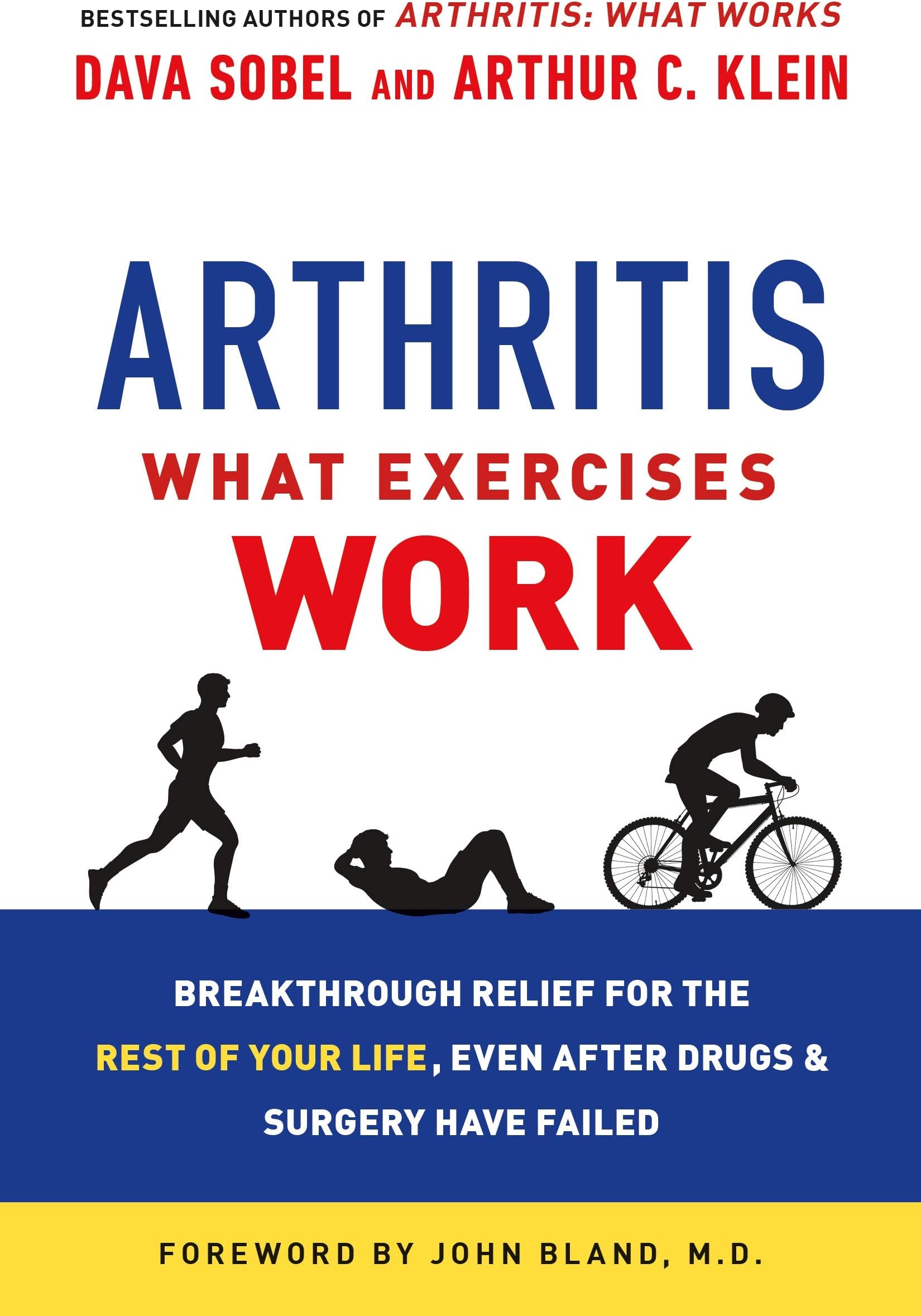 Arthritis: What Exercises Work: Breakthrough Relief for the Rest of Your Life, Even After Drugs and Surgery Have Failed
