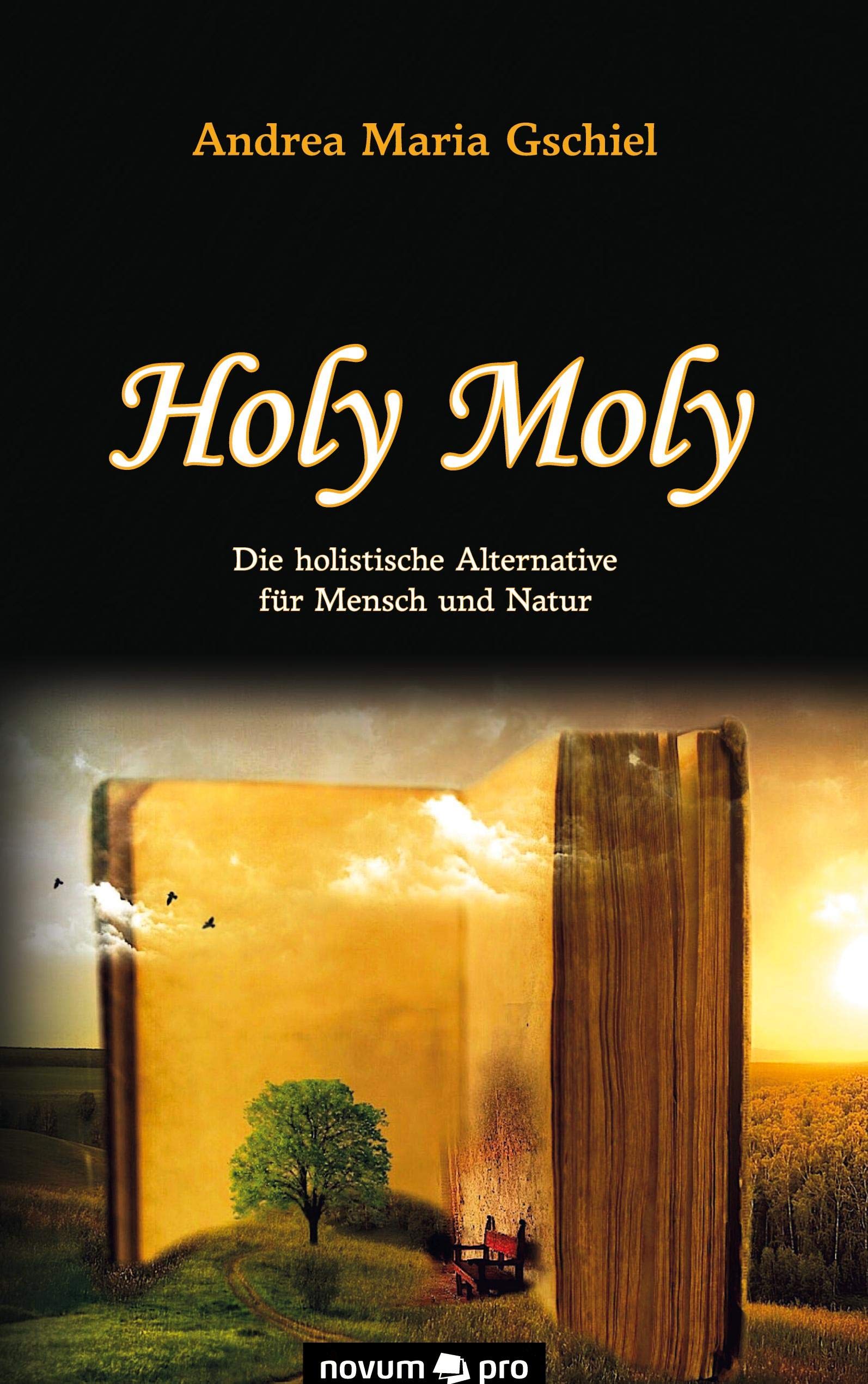 Holy Moly : Die holistische Alternative fur Mensch und Natur