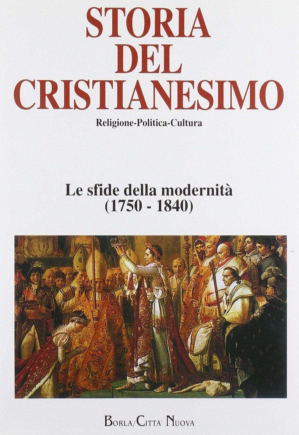 Storia del cristianesimo. Religione, politica, cultura. Le sfide della modernità (1750-1840) (Vol. 10)