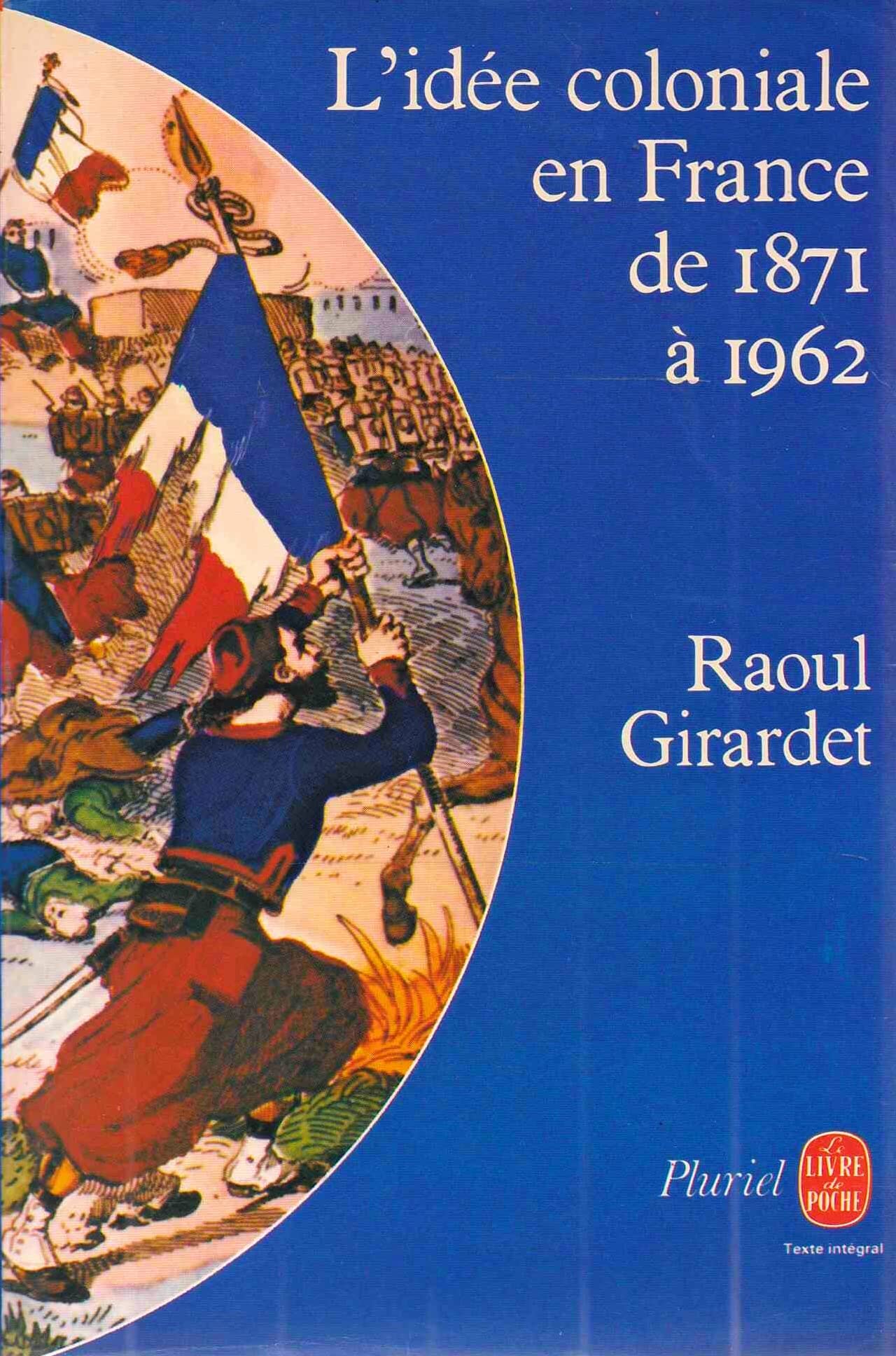 Raoul Girardet L idée Coloniale En France De 1871 à 1962