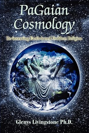 PaGaian Cosmology: Re-inventing Earth-based Goddess Religion: Livingstone, Glenys: 9780595349906: Amazon.com: Books