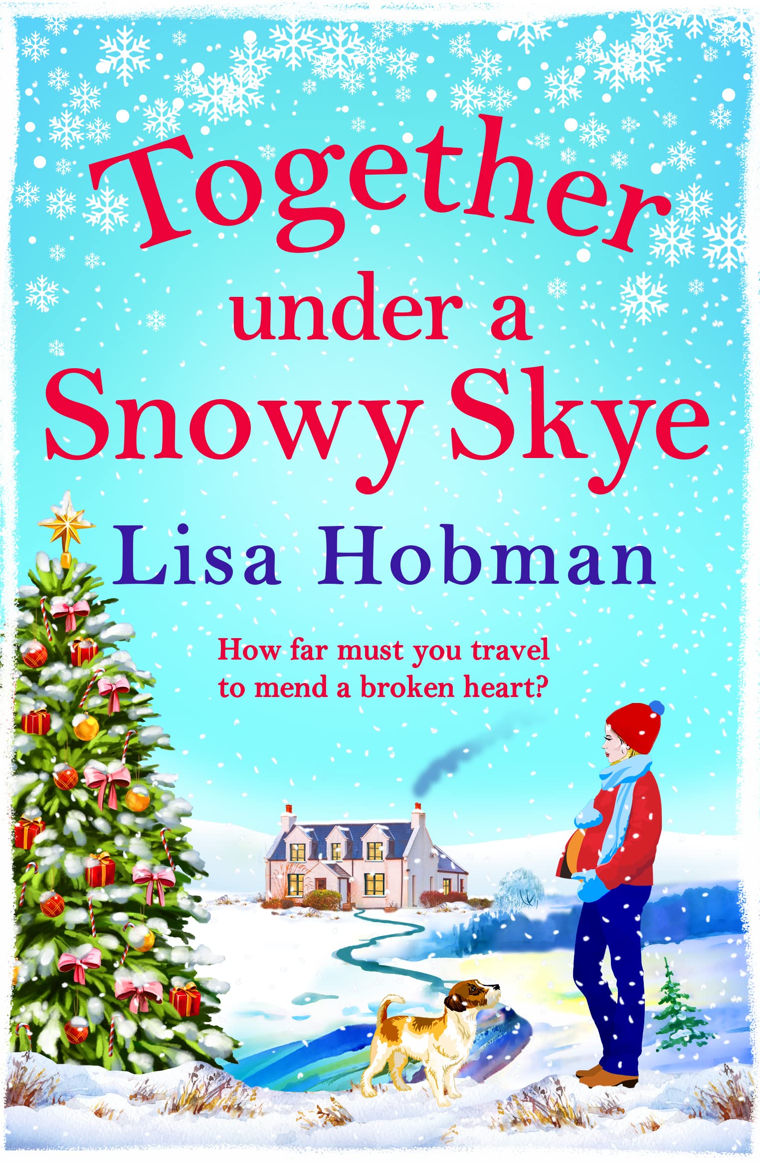 Together Under A Snowy Skye: Escape to the Isle of Skye for a festive, romantic read from Lisa Hobman (The Skye Collection)