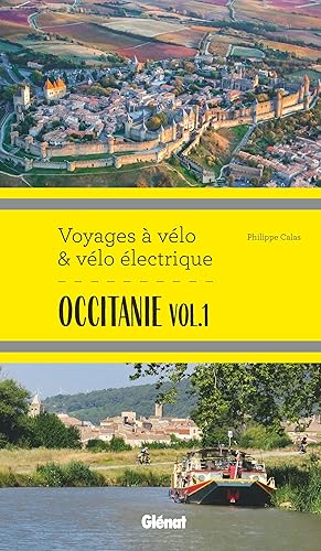 Occitanie vol.1 Voyages à vélo et vélo électrique: Itinéraires de 2 à 6 jours : Hérault, Pyrénées-Orientales, Ariège, Aude, Haute-Garonne et Tarn