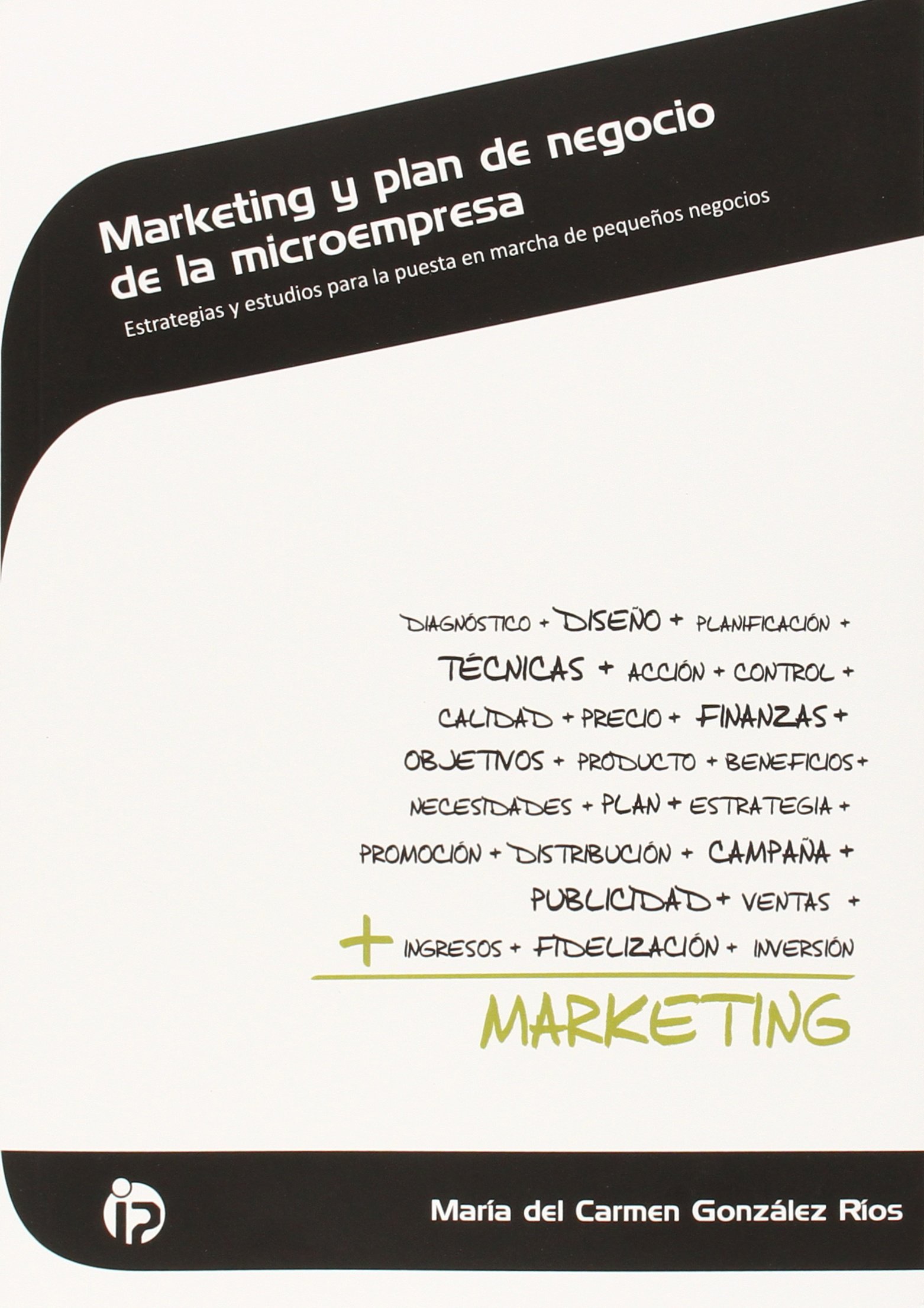 Marketing y plan de negocio de la microempresa: Estrategias y estudios para la puesta en marcha de pequeños negocios (Administración y gestión)