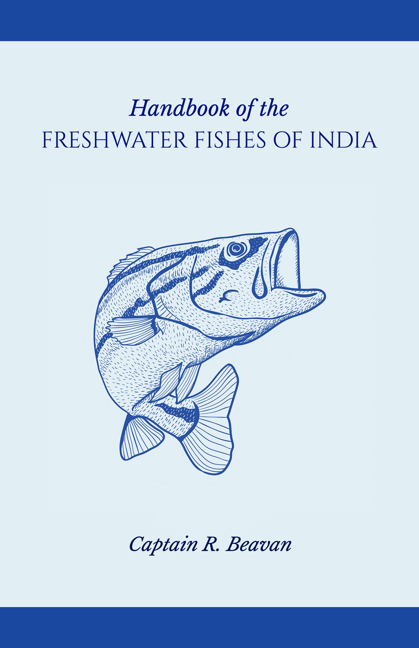 Handbook of the Freshwater fishes of India : Captain R Beavan