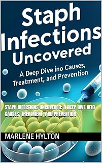 Staph Infections Uncovered: A Deep Dive into Causes, Treatment, and Prevention